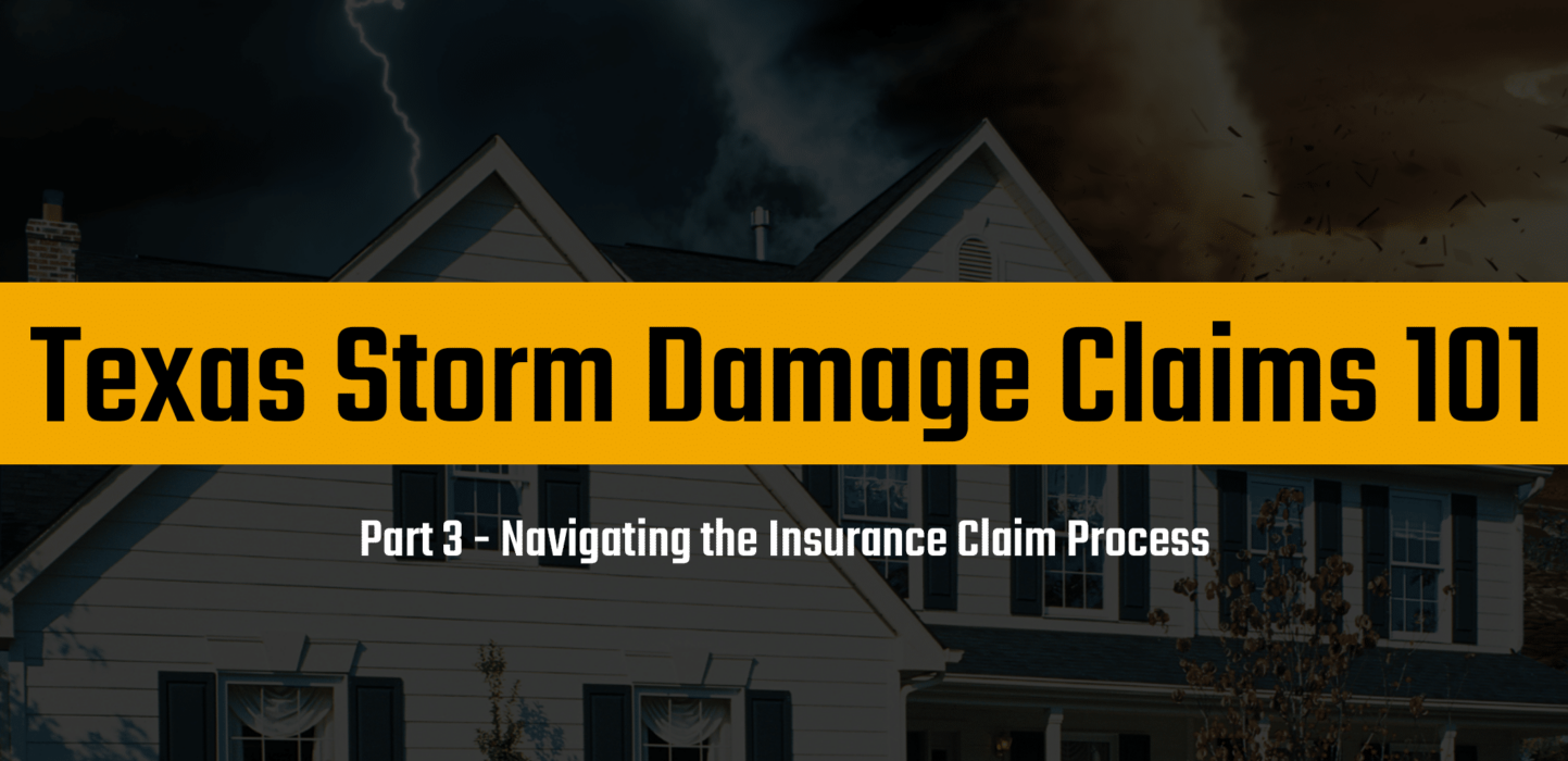 Navigating the Insurance Claim Process - Texas Storm Damage Claims 101