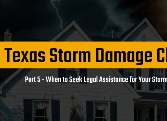 When to Seek Legal Assistance for Your Storm Damage Claim - Texas Storm Damage Claims 101